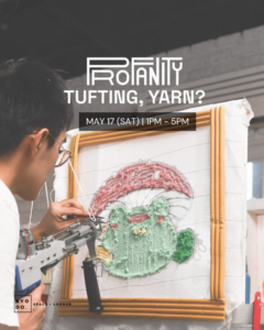 MAY 17: Profanity PH x Kyodo | Rug Tufting Workshop